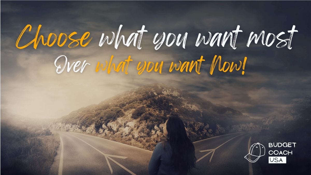 Choose what you want most over what you want now.