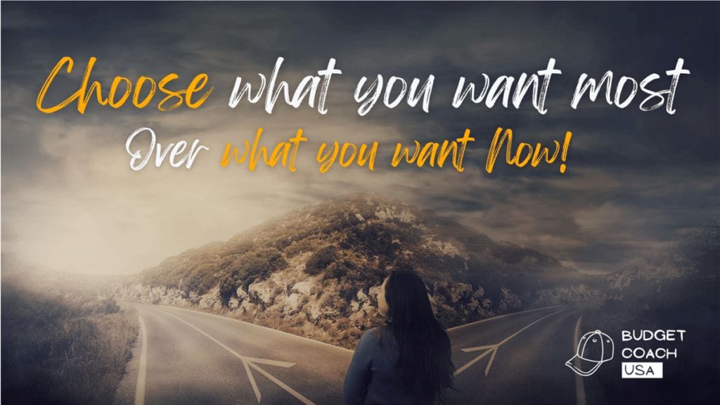 Choose what you want most, over what you want now.